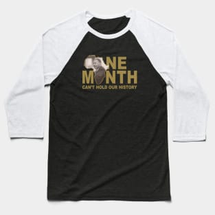 ONE MONTH CAN'T HOLD OUR HISTORY - MARTIN LUTHER KING JR. Baseball T-Shirt